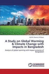bokomslag A Study on Global Warming & Climate Change with Impacts in Bangladesh
