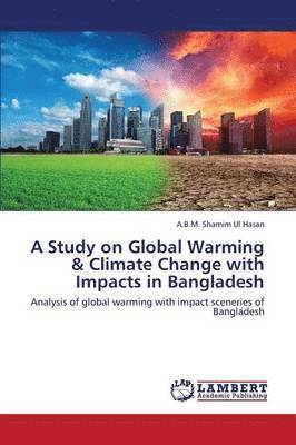 A Study on Global Warming & Climate Change with Impacts in Bangladesh 1