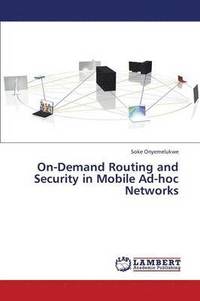 bokomslag On-Demand Routing and Security in Mobile Ad-Hoc Networks