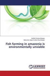 bokomslag Fish farming in amazonia is environmentally unviable