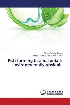 Fish farming in amazonia is environmentally unviable 1