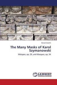 bokomslag The Many Masks of Karol Szymanowski