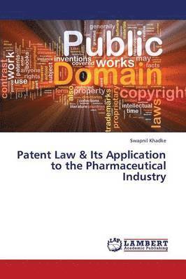 bokomslag Patent Law & Its Application to the Pharmaceutical Industry