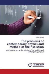 bokomslag The Problems of Contemporary Physics and Method of Their Solution