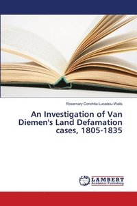 bokomslag An Investigation of Van Diemen's Land Defamation cases, 1805-1835