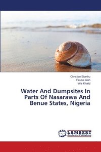 bokomslag Water And Dumpsites In Parts Of Nasarawa And Benue States, Nigeria