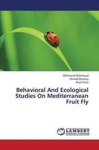 bokomslag Behavioral and Ecological Studies on Mediterranean Fruit Fly