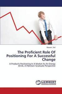 bokomslag The Proficient Role Of Positioning For A Successful Change