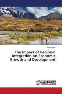 bokomslag The Impact of Regional Integration on Economic Growth and Development