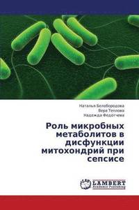 bokomslag Rol' Mikrobnykh Metabolitov V Disfunktsii Mitokhondriy Pri Sepsise