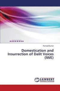 bokomslag Domestication and Insurrection of Dalit Voices (IWE)