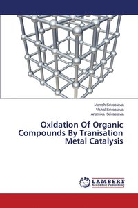 bokomslag Oxidation Of Organic Compounds By Tranisation Metal Catalysis