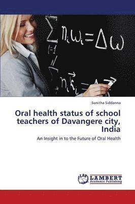 bokomslag Oral Health Status of School Teachers of Davangere City, India