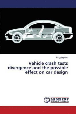 Vehicle Crash Tests Divergence and the Possible Effect on Car Design 1