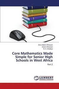 bokomslag Core Mathematics Made Simple for Senior High Schools in West Africa