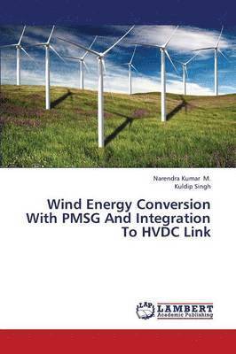 M Narendra Kumar, Singh Kuldip, M. Narendra Kumar, Narendra Kumar M., Kuldip Singh - Wind Energy Conversion with Pmsg and Integration to Hvdc Link, Häftad