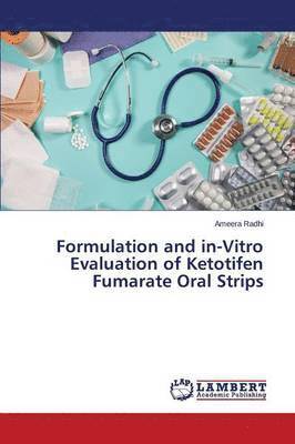 Formulation and in-Vitro Evaluation of Ketotifen Fumarate Oral Strips 1