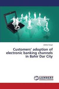 bokomslag Customers' Adoption of Electronic Banking Channels in Bahir Dar City