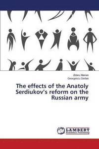 bokomslag The effects of the Anatoly Serdiukov's reform on the Russian army