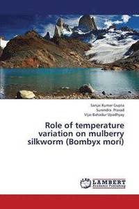 bokomslag Role of Temperature Variation on Mulberry Silkworm (Bombyx Mori)