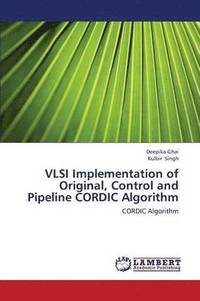 bokomslag VLSI Implementation of Original, Control and Pipeline CORDIC Algorithm