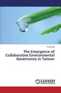 bokomslag The Emergence of Collaborative Environmental Governance in Taiwan