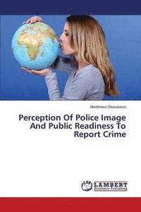 bokomslag Perception of Police Image and Public Readiness to Report Crime