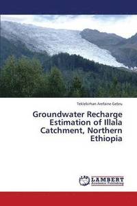 bokomslag Groundwater Recharge Estimation of Illala Catchment, Northern Ethiopia