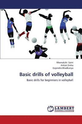 Saini Meenakshi, Sinha Ankan, Bhadkariya Gajendra, Meenakshi Saini, Ankan Sinha, Gajendra Bhadkariya - Basic Drills of Volleyball, Häftad