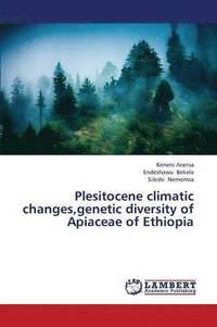 bokomslag Plesitocene Climatic Changes, Genetic Diversity of Apiaceae of Ethiopia