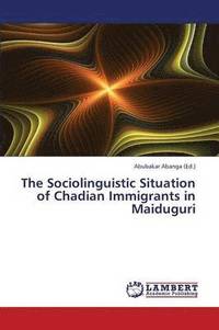 bokomslag The Sociolinguistic Situation of Chadian Immigrants in Maiduguri