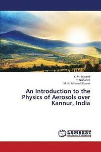 bokomslag An Introduction to the Physics of Aerosols Over Kannur, India