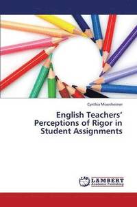 bokomslag English Teachers' Perceptions of Rigor in Student Assignments