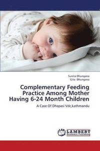 bokomslag Complementary Feeding Practice Among Mother Having 6-24 Month Children