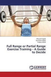 bokomslag Full Range or Partial Range Exercise Training - A Guide to Decide