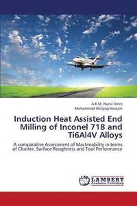 bokomslag Induction Heat Assisted End Milling of Inconel 718 and Ti6al4v Alloys