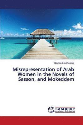 bokomslag Misrepresentation of Arab Women in the Novels of Sasson, and Mokeddem