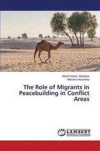 bokomslag The Role of Migrants in Peacebuilding in Conflict Areas