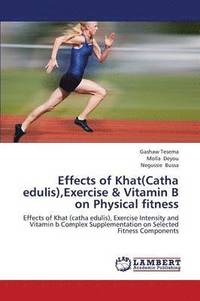 bokomslag Effects of Khat(catha Edulis), Exercise & Vitamin B on Physical Fitness