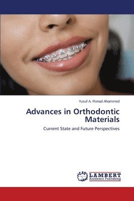 Ronad Ahammed Yusuf a, Ronad Ahammed Yusuf a., Ronad Ahammed Yusuf A., Yusuf A. Ronad Ahammed - Advances in Orthodontic Materials, Häftad