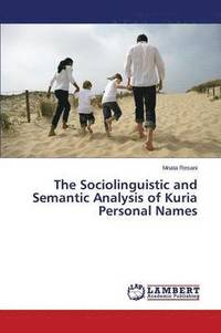 bokomslag The Sociolinguistic and Semantic Analysis of Kuria Personal Names