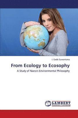 From Ecology to Ecosophy 1