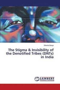 bokomslag The Stigma & Invisibility of the Denotified Tribes (DNTs) in India