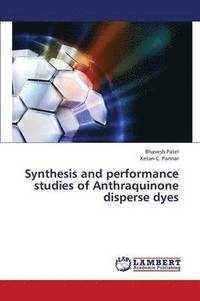 bokomslag Synthesis and Performance Studies of Anthraquinone Disperse Dyes