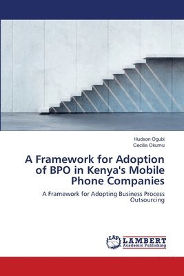 A Framework for Adoption of BPO in Kenya's Mobile Phone Companies 1