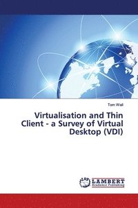 bokomslag Virtualisation and Thin Client - a Survey of Virtual Desktop (VDI)