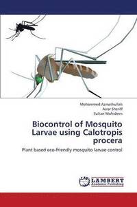 bokomslag Biocontrol of Mosquito Larvae Using Calotropis Procera