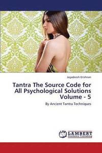 bokomslag Tantra the Source Code for All Psychological Solutions Volume - 5