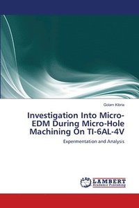 bokomslag Investigation Into Micro-EDM During Micro-Hole Machining On TI-6AL-4V
