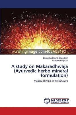 A study on Makaradhwaja (Ayurvedic herbo mineral formulation) 1